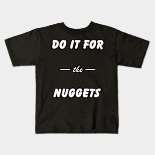 Do It For the Nuggets Kids T-Shirt